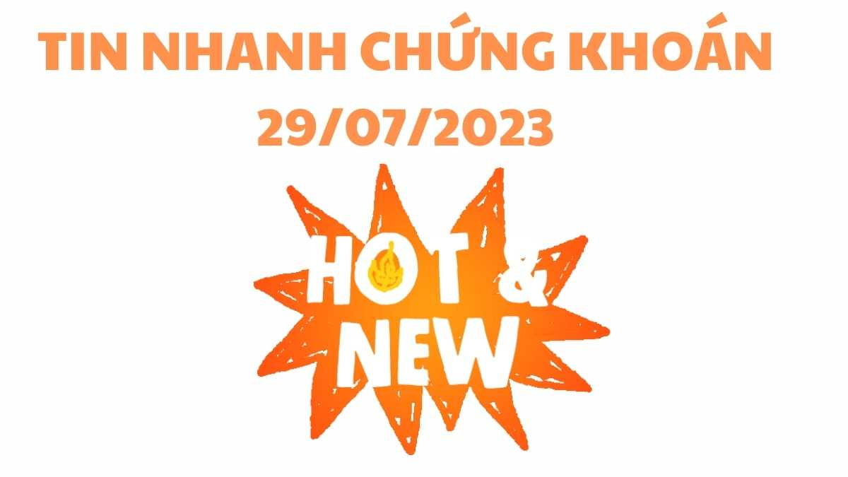tin nhanh chứng khoán 29/07/2023